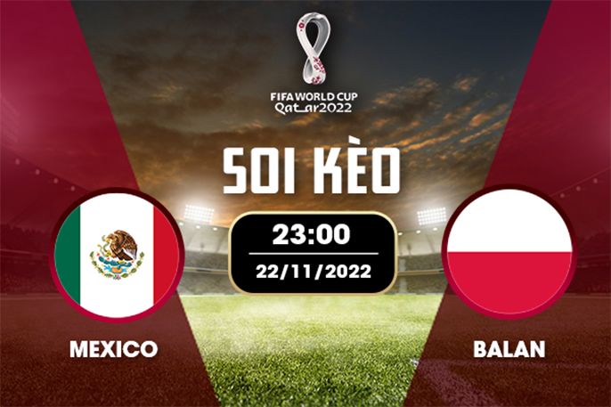 Bóng đá chuyện chưa kể: Lịch sử đối đầu giữa Mexico vs Ba Lan
