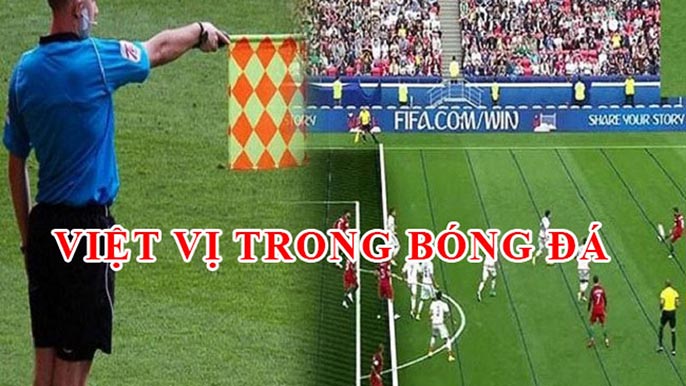 Việt vị là gì? Tìm hiểu về quy định lỗi việt vị trong bóng đá