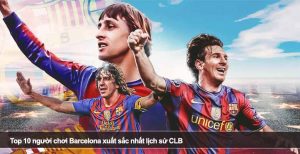 Top 10 người chơi Barcelona xuất sắc nhất lịch sử CLB