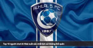 Top 10 người chơi Al Hilal xuất sắc nhất lịch sử không thể quên