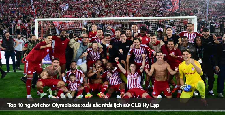 Top 10 người chơi Olympiakos xuất sắc nhất lịch sử CLB Hy Lạp 