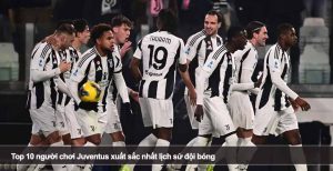 Top 10 người chơi Juventus xuất sắc nhất lịch sử đội bóng
