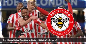 Top 10 người chơi Brentford xuất sắc nhất lịch sử câu lạc bộ