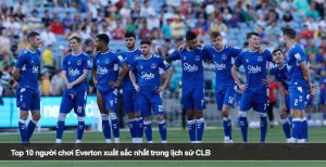 Top 10 người chơi Everton xuất sắc nhất trong lịch sử CLB
