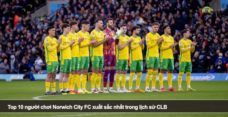 Top 10 người chơi Norwich City FC xuất sắc nhất trong lịch sử CLB 