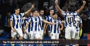 Top 10 người chơi Real Sociedad xuất sắc nhất lịch sử CLB