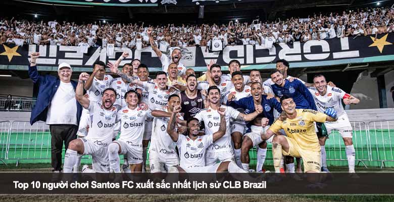 Top 10 người chơi Santos FC xuất sắc nhất lịch sử CLB Brazil 
