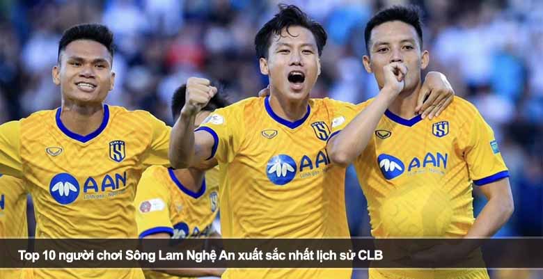 Top 10 người chơi Sông Lam Nghệ An xuất sắc nhất lịch sử CLB