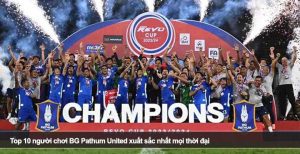 Top 10 người chơi BG Pathum United xuất sắc nhất mọi thời đại