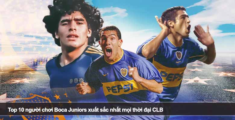 Top 10 người chơi Boca Juniors xuất sắc nhất mọi thời đại CLB 