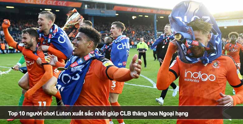 Top 10 người chơi Luton xuất sắc nhất giúp CLB thăng hoa Ngoại hạng 