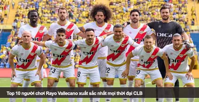 Top 10 người chơi Rayo Vallecano xuất sắc nhất mọi thời đại CLB 