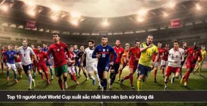 Top 10 người chơi World Cup xuất sắc nhất làm nên lịch sử bóng đá
