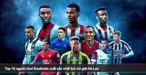 Top 10 người chơi Eredivisie xuất sắc nhất lịch sử giải Hà Lan