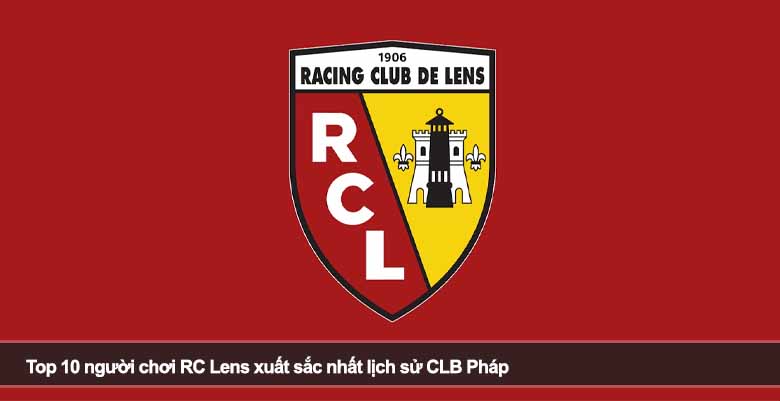 Top 10 người chơi RC Lens xuất sắc nhất lịch sử CLB Pháp 