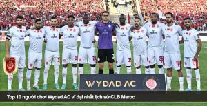 Top 10 người chơi Wydad AC vĩ đại nhất lịch sử CLB Maroc