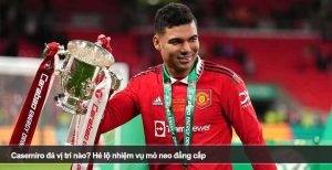 Casemiro đá vị trí nào? Hé lộ nhiệm vụ mỏ neo đẳng cấp
