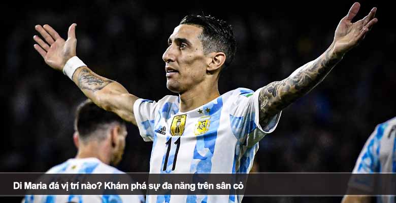 Di Maria đá vị trí nào? Khám phá sự đa năng trên sân cỏ 