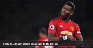 Pogba đá vị trí nào? Giải mã phong cách thi đấu đỉnh cao