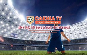 CakhiaTV có gì hot? Xem bóng đá miễn phí chất lượng cao mỗi ngày