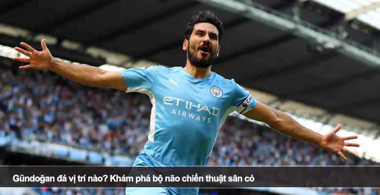 Gündoğan đá vị trí nào? Khám phá bộ não chiến thuật sân cỏ