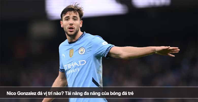 Nico Gonzalez đá vị trí nào? Tài năng đa năng của bóng đá trẻ 