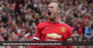 Rooney đá vị trí nào? Huyền thoại đa năng của bóng đá Anh