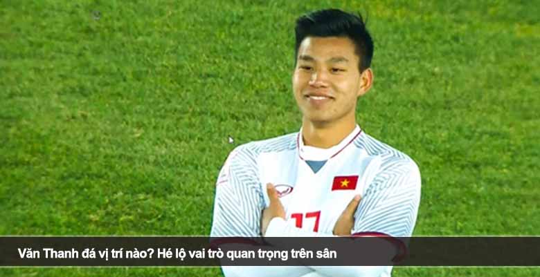 Văn Thanh đá vị trí nào? Hé lộ vai trò quan trọng trên sân 